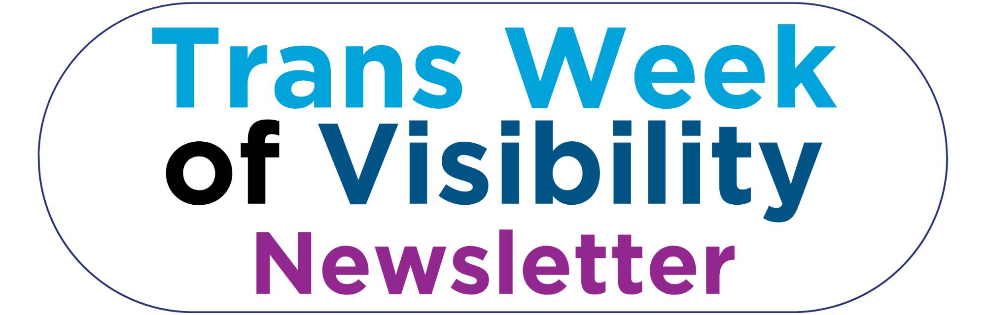 "Trans Week of Visibility Newsletter"